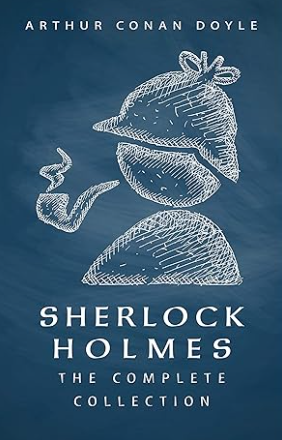 Sherlock Holmes: The Complete Collection by Arthur Conan Doyle